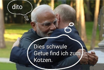 Putin und Mohdi umarmen sich,
Mit Spruch in Gedankenblase: ich find das schwule Getue zum Kotzen. Und Mohdi: dito