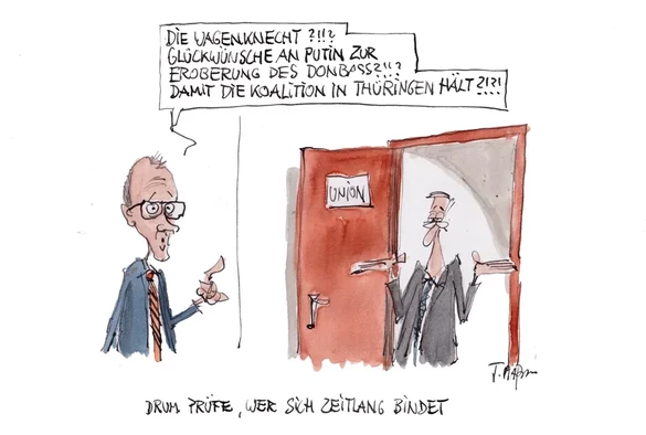 
KARIKATUR: FRIEDRICH MERZ VOR UNIONS-BÜRO MIT SPRECHBLASE:

DIE WAGENKNECHT? GLÜCKWÜNSCHE AN PUTIN ZUR EROBERUNG DES DONBAS?!? 
DAMIT THE KOALTION IN THÜRINGEN HÄLT?!? 

Bildunterschrift:
Drum prüfe wer sich zeitlang bindet.